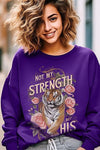 Not My Strength But His Tiger Graphic Sweatshirts