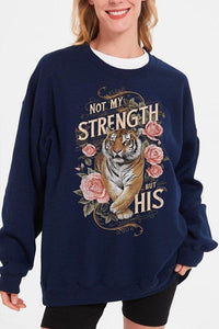 Not My Strength But His Tiger Graphic Sweatshirts